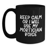 Mortician Humor Gifts from Friends Unique Black Coffee Mugs, Keep Calm Or I Will Use My Mortician Voice, Christmas Funny Mug - Main